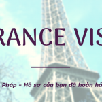 Xin Visa Pháp – Hồ sơ của bạn đã hoàn hảo chưa?