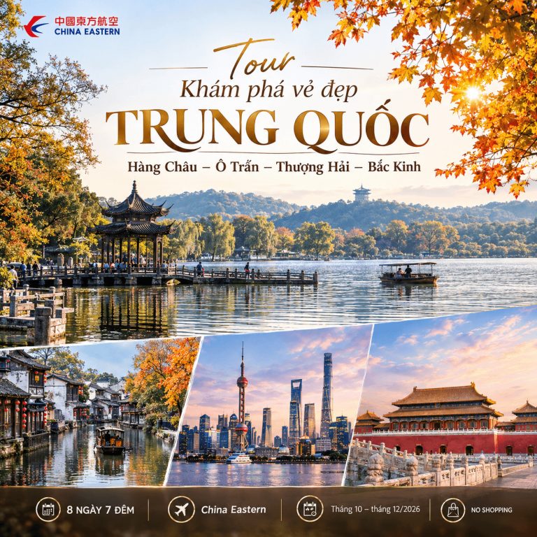 Tour Hàng Châu – Ô Trấn – Thượng Hải – Bắc Kinh 8N7Đ | No Shopping