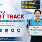 Dịch Vụ Fast Track Sân Bay: Nhập Cảnh Nhanh, Tiết Kiệm Thời Gian